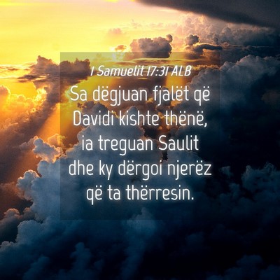 Picture 04 - 1 Samuelit 17:31 ALB - Sa dëgjuan fjalët që Davidi kishte thënë, ia - Bible Verse Picture