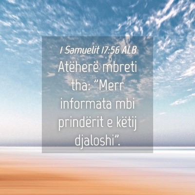 Picture 04 - 1 Samuelit 17:56 ALB - Atëherë mbreti tha: 