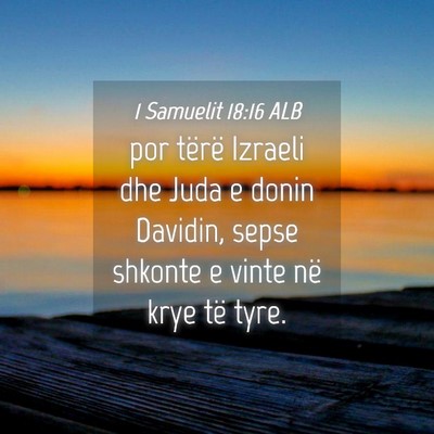 Picture 04 - 1 Samuelit 18:16 ALB - por tërë Izraeli dhe Juda e donin Davidin, - Bible Verse Picture