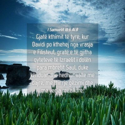 Picture 04 - 1 Samuelit 18:6 ALB - Gjatë kthimit të tyre, kur Davidi po kthehej - Bible Verse Picture