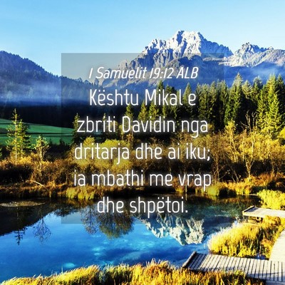 Picture 04 - 1 Samuelit 19:12 ALB - Kështu Mikal e zbriti Davidin nga dritarja dhe - Bible Verse Picture