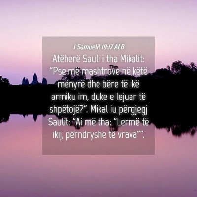 Picture 04 - 1 Samuelit 19:17 ALB - Atëherë Sauli i tha Mikalit: 