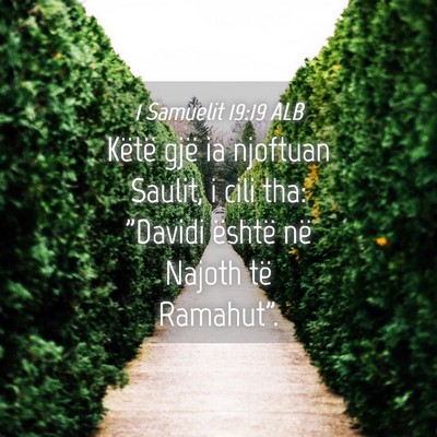 Picture 04 - 1 Samuelit 19:19 ALB - Këtë gjë ia njoftuan Saulit, i cili tha: - Bible Verse Picture