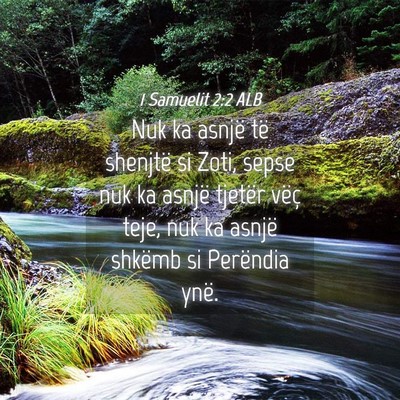 Picture 04 - 1 Samuelit 2:2 ALB - Nuk ka asnjë të shenjtë si Zoti, sepse nuk ka - Bible Verse Picture