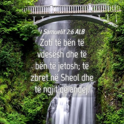 Picture 04 - 1 Samuelit 2:6 ALB - Zoti të bën të vdesësh dhe të bën të - Bible Verse Picture