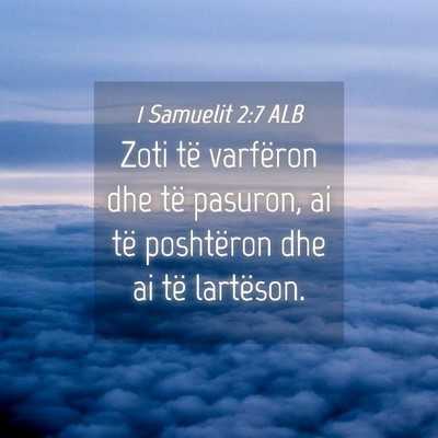 Picture 04 - 1 Samuelit 2:7 ALB - Zoti të varfëron dhe të pasuron, ai të - Bible Verse Picture