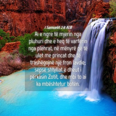 Picture 04 - 1 Samuelit 2:8 ALB - Ai e ngre të mjerin nga pluhuri dhe e heq të - Bible Verse Picture