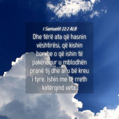 Picture 04 - 1 Samuelit 22:2 ALB - Dhe tërë ata që hasnin vështirësi, që - Bible Verse Picture