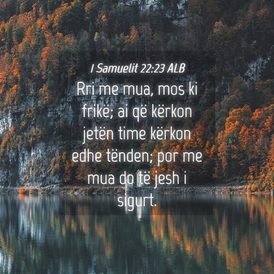 Picture 04 - 1 Samuelit 22:23 ALB - Rri me mua, mos ki frikë; ai që kërkon jetën - Bible Verse Picture