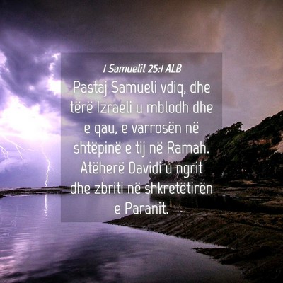 Picture 04 - 1 Samuelit 25:1 ALB - Pastaj Samueli vdiq, dhe tërë Izraeli u mblodh - Bible Verse Picture