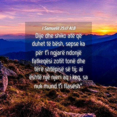 Picture 04 - 1 Samuelit 25:17 ALB - Dije dhe shiko atë që duhet të bësh, sepse ka - Bible Verse Picture