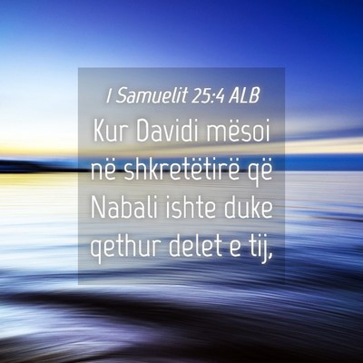 Picture 04 - 1 Samuelit 25:4 ALB - Kur Davidi mësoi në shkretëtirë që Nabali - Bible Verse Picture