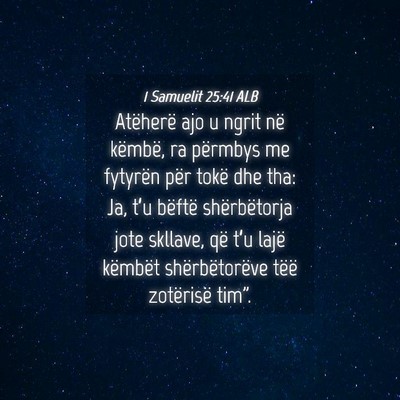 Picture 04 - 1 Samuelit 25:41 ALB - Atëherë ajo u ngrit në këmbë, ra përmbys me - Bible Verse Picture