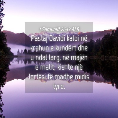 Picture 04 - 1 Samuelit 26:13 ALB - Pastaj Davidi kaloi në krahun e kundërt dhe u - Bible Verse Picture
