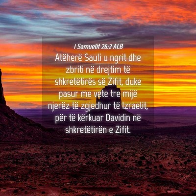 Picture 04 - 1 Samuelit 26:2 ALB - Atëherë Sauli u ngrit dhe zbriti në drejtim - Bible Verse Picture
