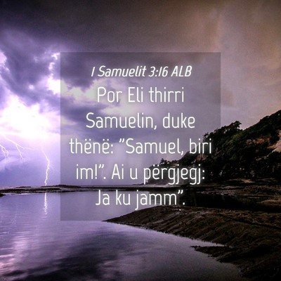 Picture 04 - 1 Samuelit 3:16 ALB - Por Eli thirri Samuelin, duke thënë: 