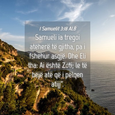 Picture 04 - 1 Samuelit 3:18 ALB - Samueli ia tregoi atëherë të gjitha, pa i - Bible Verse Picture
