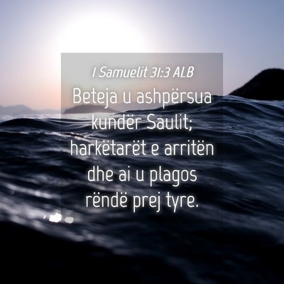 Picture 04 - 1 Samuelit 31:3 ALB - Beteja u ashpërsua kundër Saulit; harkëtarët - Bible Verse Picture