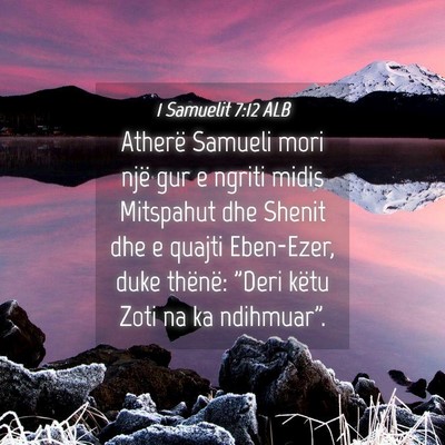 Picture 04 - 1 Samuelit 7:12 ALB - Atherë Samueli mori një gur e ngriti midis - Bible Verse Picture