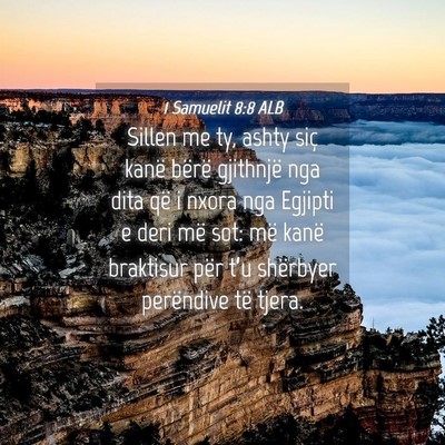 Picture 04 - 1 Samuelit 8:8 ALB - Sillen me ty, ashty siç kanë bërë gjithnjë - Bible Verse Picture