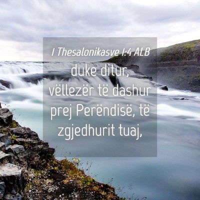 Picture 04 - 1 Thesalonikasve 1:4 ALB - duke ditur, vëllezër të dashur prej - Bible Verse Picture