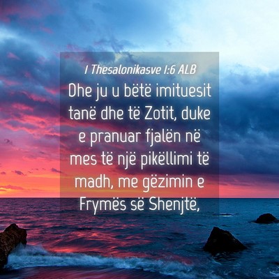 Picture 04 - 1 Thesalonikasve 1:6 ALB - Dhe ju u bëtë imituesit tanë dhe të Zotit, - Bible Verse Picture