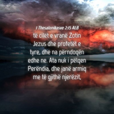 Picture 04 - 1 Thesalonikasve 2:15 ALB - të cilët e vranë Zotin Jezus dhe profetët e - Bible Verse Picture