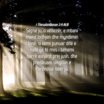 Picture 04 - 1 Thesalonikasve 2:9 ALB - Sepse ju, o vëllezër, e mbani mend lodhjen dhe - Bible Verse Picture