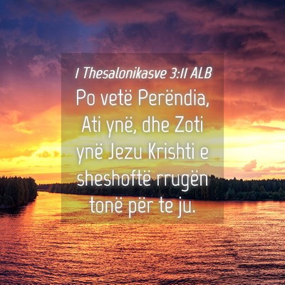 Picture 04 - 1 Thesalonikasve 3:11 ALB - Po vetë Perëndia, Ati ynë, dhe Zoti ynë Jezu - Bible Verse Picture