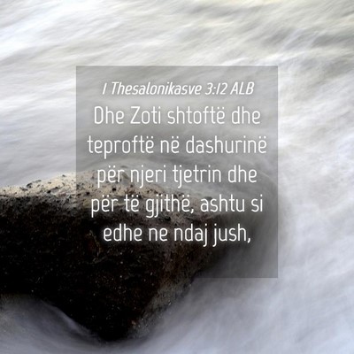 Picture 04 - 1 Thesalonikasve 3:12 ALB - Dhe Zoti shtoftë dhe teproftë në dashurinë - Bible Verse Picture