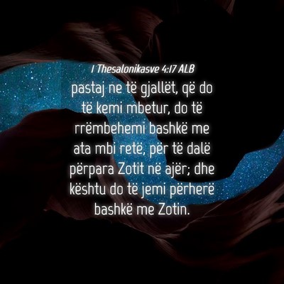 Picture 04 - 1 Thesalonikasve 4:17 ALB - pastaj ne të gjallët, që do të kemi mbetur, - Bible Verse Picture