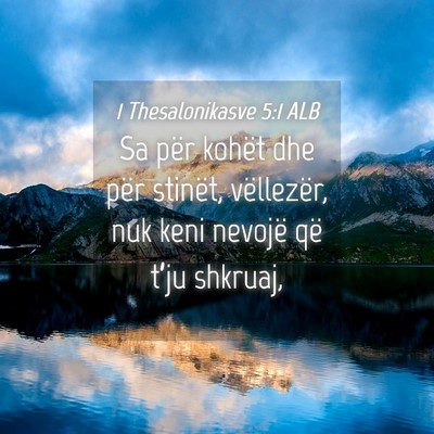 Picture 04 - 1 Thesalonikasve 5:1 ALB - Sa për kohët dhe për stinët, vëllezër, nuk - Bible Verse Picture