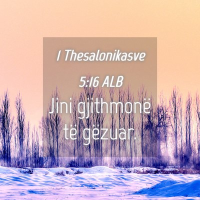 Picture 04 - 1 Thesalonikasve 5:16 ALB - Jini gjithmonë të - Bible Verse Picture