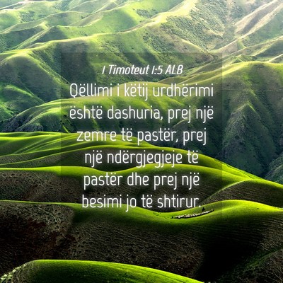 Picture 04 - 1 Timoteut 1:5 ALB - Qëllimi i këtij urdhërimi është dashuria, - Bible Verse Picture