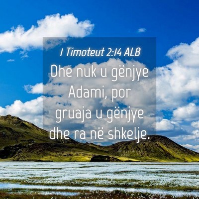 Picture 04 - 1 Timoteut 2:14 ALB - Dhe nuk u gënjye Adami, por gruaja u gënjye dhe - Bible Verse Picture