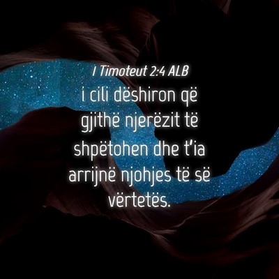 Picture 04 - 1 Timoteut 2:4 ALB - i cili dëshiron që gjithë njerëzit të - Bible Verse Picture