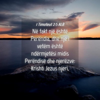 Picture 04 - 1 Timoteut 2:5 ALB - Në fakt një është Perëndia, dhe një i - Bible Verse Picture