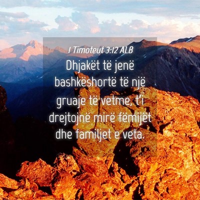 Picture 04 - 1 Timoteut 3:12 ALB - Dhjakët të jenë bashkëshortë të një gruaje - Bible Verse Picture
