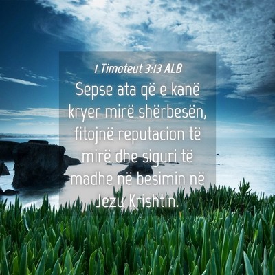 Picture 04 - 1 Timoteut 3:13 ALB - Sepse ata që e kanë kryer mirë shërbesën, - Bible Verse Picture