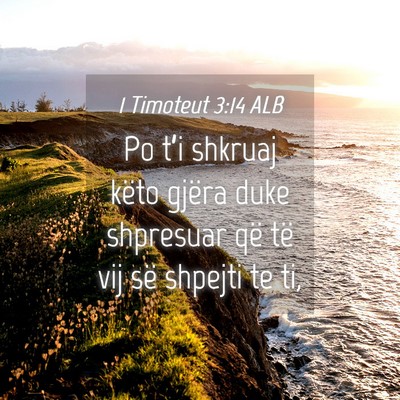 Picture 04 - 1 Timoteut 3:14 ALB - Po t’i shkruaj këto gjëra duke shpresuar që - Bible Verse Picture