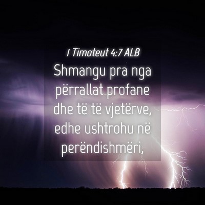 Picture 04 - 1 Timoteut 4:7 ALB - Shmangu pra nga përrallat profane dhe të të - Bible Verse Picture
