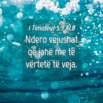 Picture 04 - 1 Timoteut 5:3 ALB - Ndero vejushat që janë me të vërtetë të - Bible Verse Picture