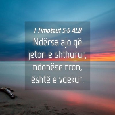 Picture 04 - 1 Timoteut 5:6 ALB - Ndërsa ajo që jeton e shthurur, ndonëse rron, - Bible Verse Picture