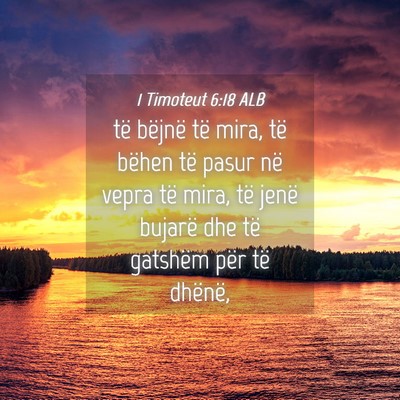 Picture 04 - 1 Timoteut 6:18 ALB - të bëjnë të mira, të bëhen të pasur në - Bible Verse Picture