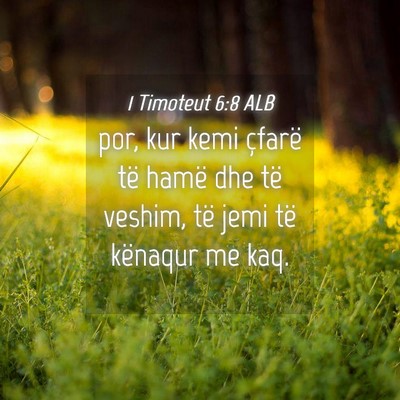 Picture 04 - 1 Timoteut 6:8 ALB - por, kur kemi çfarë të hamë dhe të veshim, - Bible Verse Picture