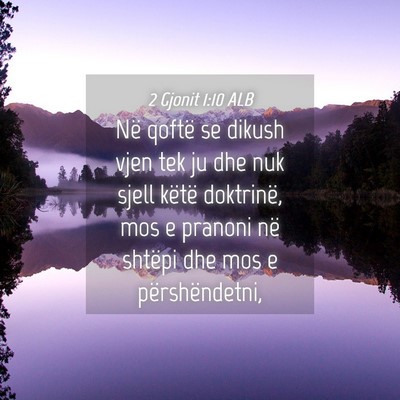 Picture 04 - 2 Gjonit 1:10 ALB - Në qoftë se dikush vjen tek ju dhe nuk sjell - Bible Verse Picture