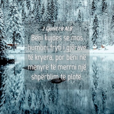 Picture 04 - 2 Gjonit 1:8 ALB - Bëni kujdes se mos humbni fryti i gjërave të - Bible Verse Picture