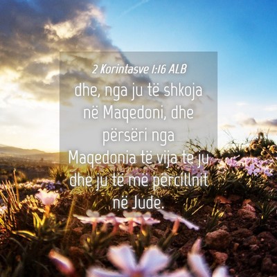 Picture 04 - 2 Korintasve 1:16 ALB - dhe, nga ju të shkoja në Maqedoni, dhe - Bible Verse Picture