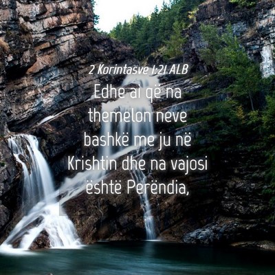 Picture 04 - 2 Korintasve 1:21 ALB - Edhe ai që na themelon neve bashkë me ju në - Bible Verse Picture