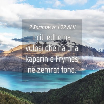 Picture 04 - 2 Korintasve 1:22 ALB - i cili edhe na vulosi dhe na dha kaparin e - Bible Verse Picture